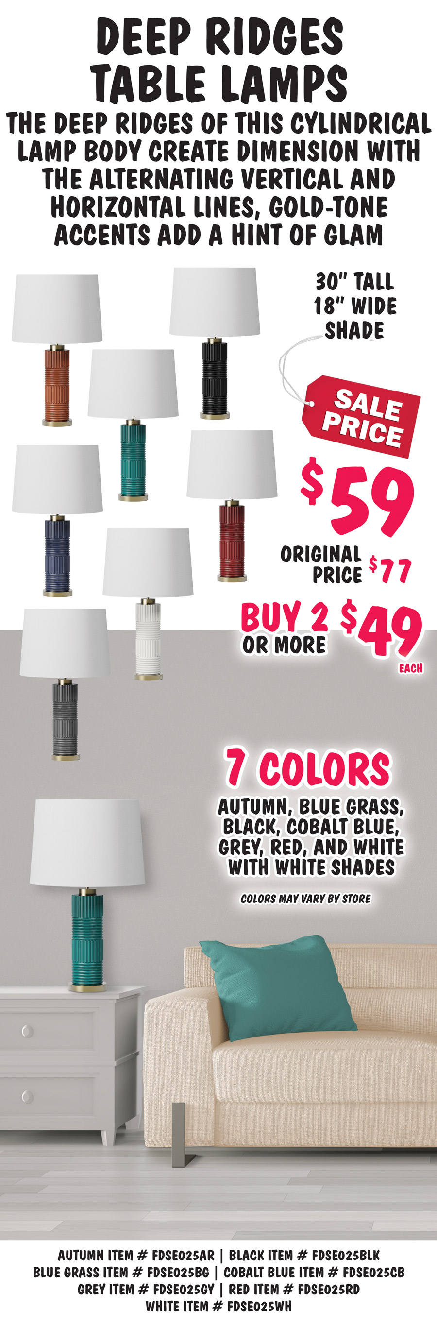 Deep Ridges Table Lamps, the deep ridges of this cylindrical lamp body create dimension with the alternating vertical and horizontal lines, gold-tone accents add a hint of glam. 30 inches tall with 18 inch wide white shade, sale price $59, buy 2 or more $49 each, original price $77, in 7 colors - autumn, black, blue grass, cobalt blue, grey, red, and white. Colors may vary by store. Autumn item number FDSE025AR, black item number FDSE025BLK, blue grass item number FDSE025BG, cobalt blue item number FDSE025CB, grey item number FDSE025GY, red item number FDSE025RD, white item number FDSE025WH.