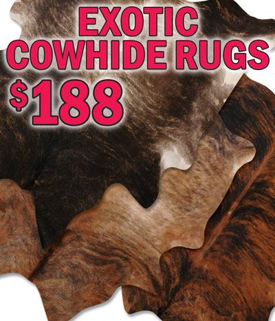Exotic Cowhide Rugs $188, oversized 32 to 54 square feet. These are some of the most beautiful cowhides we’ve ever had! Item number CHEX02.